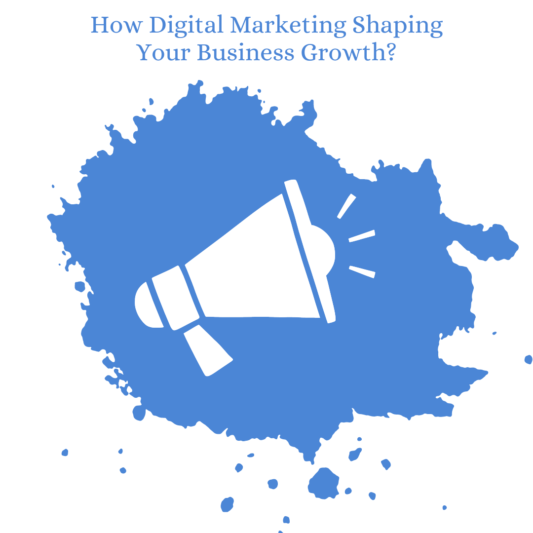 How Digital Marketing Shaping Your Business Growth?